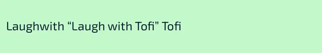 Laughwith “Laugh with Tofi” Tofi